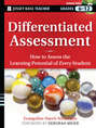 Differentiated Assessment. How to Assess the Learning Potential of Every Student (Grades 6-12)