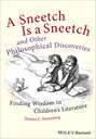 A Sneetch is a Sneetch and Other Philosophical Discoveries. Finding Wisdom in Children's Literature