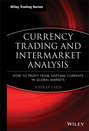 Currency Trading and Intermarket Analysis. How to Profit from the Shifting Currents in Global Markets