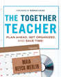 The Together Teacher. Plan Ahead, Get Organized, and Save Time!