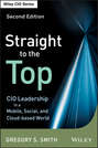 Straight to the Top. CIO Leadership in a Mobile, Social, and Cloud-based World
