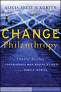 Change Philanthropy. Candid Stories of Foundations Maximizing Results through Social Justice