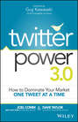 Twitter Power 3.0. How to Dominate Your Market One Tweet at a Time
