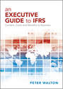An Executive Guide to IFRS. Content, Costs and Benefits to Business