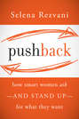 Pushback. How Smart Women Ask--and Stand Up--for What They Want