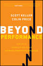 Beyond Performance. How Great Organizations Build Ultimate Competitive Advantage