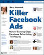 Killer Facebook Ads. Master Cutting-Edge Facebook Advertising Techniques