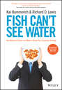 Fish Can't See Water. How National Culture Can Make or Break Your Corporate Strategy