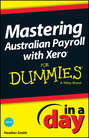 Mastering Australian Payroll with Xero In A Day For Dummies