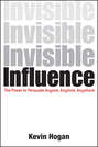 Invisible Influence. The Power to Persuade Anyone, Anytime, Anywhere
