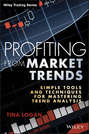 Profiting from Market Trends. Simple Tools and Techniques for Mastering Trend Analysis