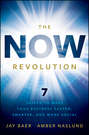 The NOW Revolution. 7 Shifts to Make Your Business Faster, Smarter and More Social