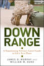 Down Range. A Transitioning Veteran's Career Guide to Life's Next Phase