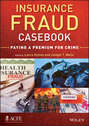 Insurance Fraud Casebook. Paying a Premium for Crime