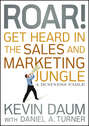 Roar! Get Heard in the Sales and Marketing Jungle. A Business Fable