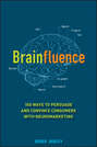 Brainfluence. 100 Ways to Persuade and Convince Consumers with Neuromarketing