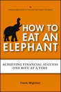 How to Eat an Elephant. Achieving Financial Success One Bite at a Time