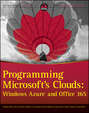 Programming Microsoft's Clouds. Windows Azure and Office 365