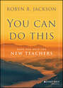 You Can Do This. Hope and Help for New Teachers