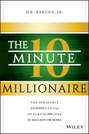 The 10-Minute Millionaire. The One Secret Anyone Can Use to Turn $2,500 into $1 Million or More