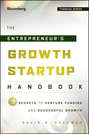 The Entrepreneur's Growth Startup Handbook. 7 Secrets to Venture Funding and Successful Growth