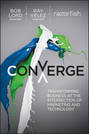 Converge. Transforming Business at the Intersection of Marketing and Technology