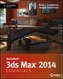 Autodesk 3ds Max 2014 Essentials. Autodesk Official Press