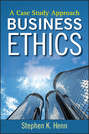 Business Ethics. A Case Study Approach