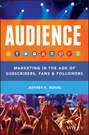Audience. Marketing in the Age of Subscribers, Fans and Followers