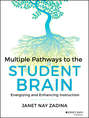 Multiple Pathways to the Student Brain. Energizing and Enhancing Instruction