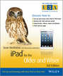 iPad for the Older and Wiser. Get Up and Running with Your iPad or iPad mini