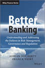 Better Banking. Understanding and Addressing the Failures in Risk Management, Governance and Regulation