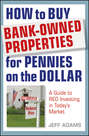 How to Buy Bank-Owned Properties for Pennies on the Dollar. A Guide To REO Investing In Today's Market