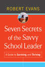 Seven Secrets of the Savvy School Leader. A Guide to Surviving and Thriving