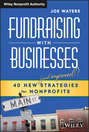 Fundraising with Businesses. 40 New (and Improved!) Strategies for Nonprofits