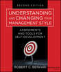 Understanding and Changing Your Management Style. Assessments and Tools for Self-Development
