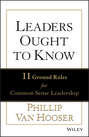 Leaders Ought to Know. 11 Ground Rules for Common Sense Leadership