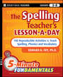 The Spelling Teacher's Lesson-a-Day. 180 Reproducible Activities to Teach Spelling, Phonics, and Vocabulary