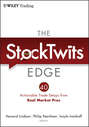The StockTwits Edge, Enhanced Edition. 40 Actionable Trade Set-Ups from Real Market Pros