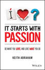 It Starts With Passion. Do What You Love and Love What You Do