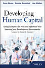 Developing Human Capital. Using Analytics to Plan and Optimize Your Learning and Development Investments