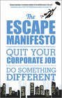 The Escape Manifesto. Quit Your Corporate Job. Do Something Different!