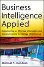 Business Intelligence Applied. Implementing an Effective Information and Communications Technology Infrastructure