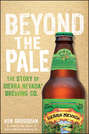 Beyond the Pale. The Story of Sierra Nevada Brewing Co.