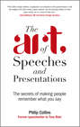The Art of Speeches and Presentations. The Secrets of Making People Remember What You Say