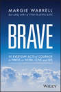 Brave. 50 Everyday Acts of Courage to Thrive in Work, Love and Life