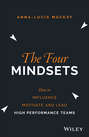 The Four Mindsets. How to Influence, Motivate and Lead High Performance Teams