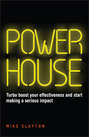 Powerhouse. Turbo boost your effectiveness and start making a serious impact