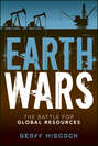 Earth Wars. The Battle for Global Resources