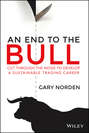 An End to the Bull. Cut Through the Noise to Develop a Sustainable Trading Career